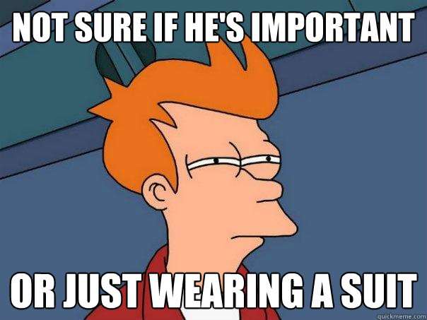 Not sure if he's important Or just wearing a suit - Not sure if he's important Or just wearing a suit  Futurama Fry