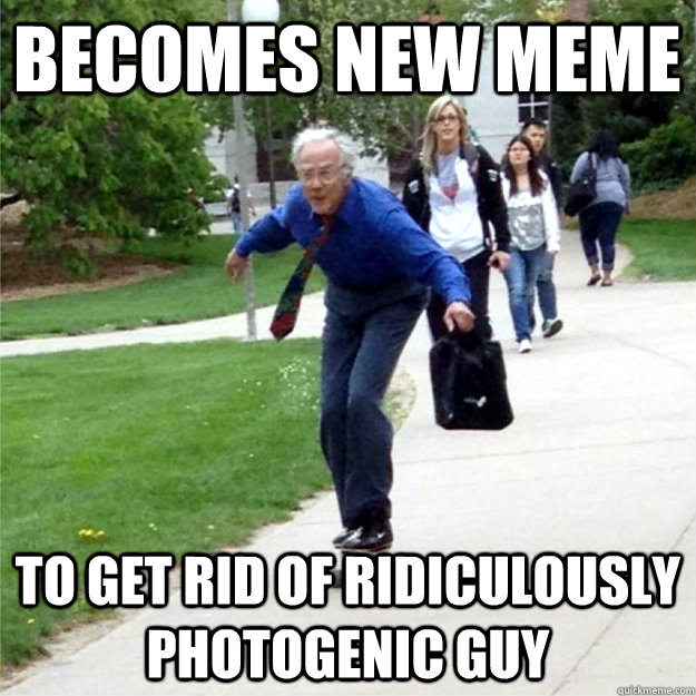 becomes new meme to get rid of ridiculously photogenic guy - becomes new meme to get rid of ridiculously photogenic guy  Skating Prof