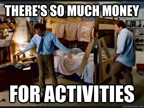 there's so much money for activities  step brothers