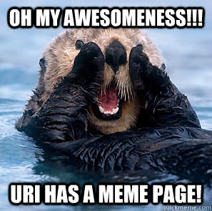 Oh my awesomeness!!! URI has a meme page!  Surprised Otter