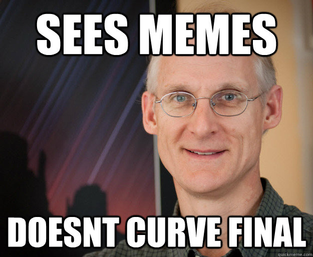 sees memes doesnt curve final - sees memes doesnt curve final  ragan