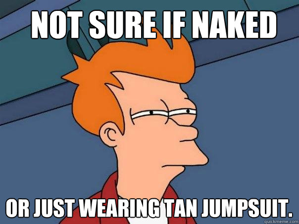 Not sure if naked or just wearing tan jumpsuit.  Futurama Fry