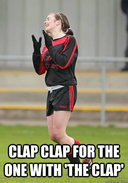  Clap clap for the one with 'The Clap' -  Clap clap for the one with 'The Clap'  Aoife