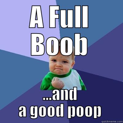 A FULL BOOB ...AND A GOOD POOP Success Kid