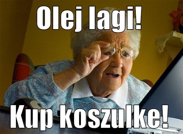 OLEJ LAGI! KUP KOSZULKE! Grandma finds the Internet