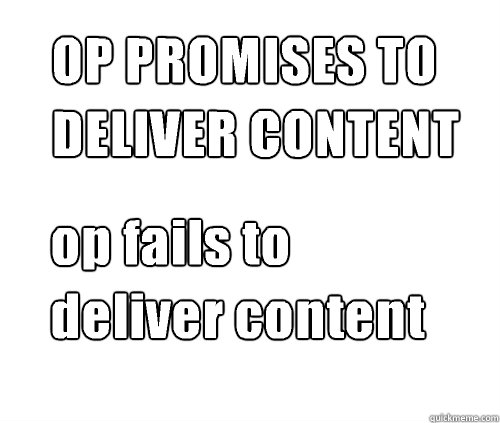 OP PROMISES TO 
DELIVER CONTENT op fails to
deliver content  