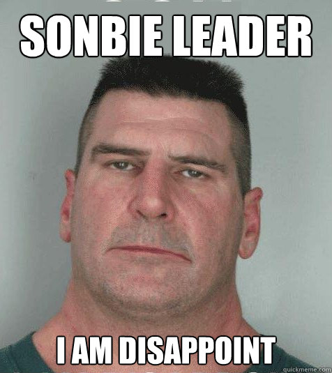 Sonbie leader  I am disappoint  Son I am Disappoint