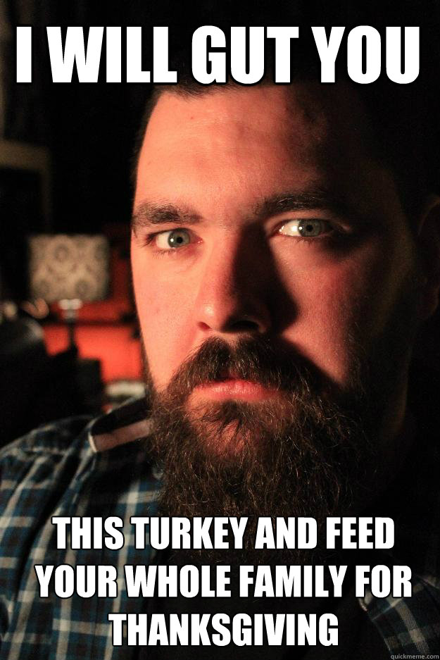 I will gut you  This turkey and feed your whole family for thanksgiving - I will gut you  This turkey and feed your whole family for thanksgiving  Dating Site Murderer