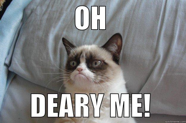 OH DEARY ME! Grumpy Cat