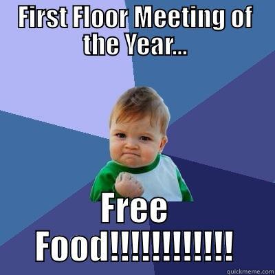 Floor Meetings  - FIRST FLOOR MEETING OF THE YEAR... FREE FOOD!!!!!!!!!!!! Success Kid