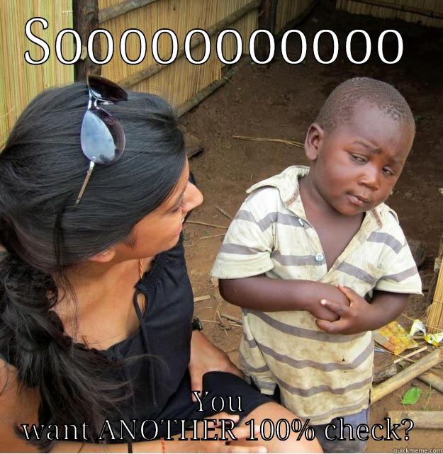 SOOOOOOOOOOO YOU WANT ANOTHER 100% CHECK? Skeptical Third World Kid