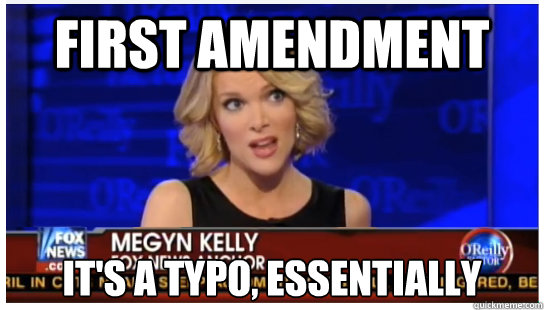 First Amendment It's a typo, essentially - First Amendment It's a typo, essentially  Euphemism Megyn Kelly