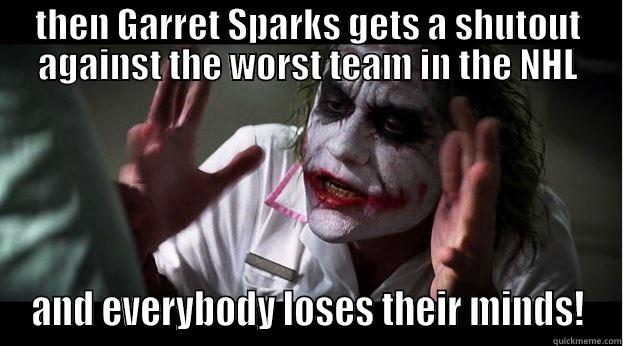 THEN GARRET SPARKS GETS A SHUTOUT AGAINST THE WORST TEAM IN THE NHL AND EVERYBODY LOSES THEIR MINDS! Joker Mind Loss