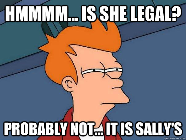 Hmmmm... Is she legal? Probably not... it is Sally's  Futurama Fry