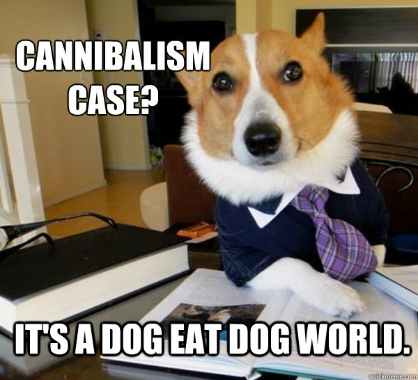 Cannibalism Case? It's a dog eat dog world.  Lawyer Dog