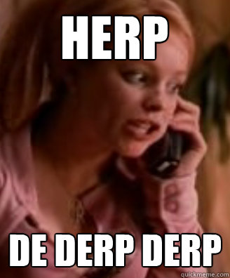 Herp De derp derp  