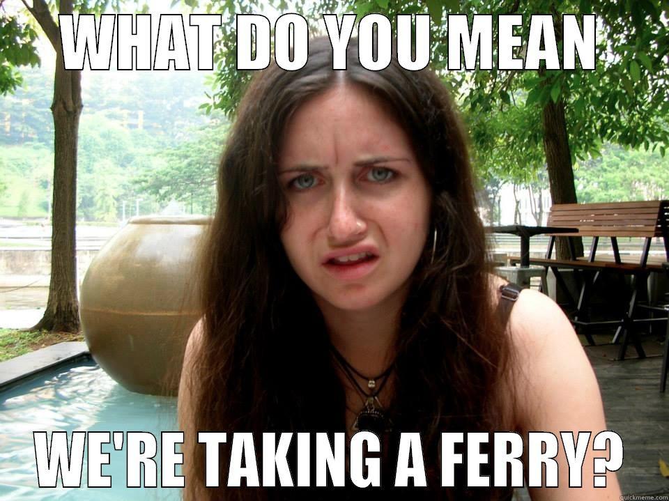 WHAT DO YOU MEAN WE'RE TAKING A FERRY? Misc