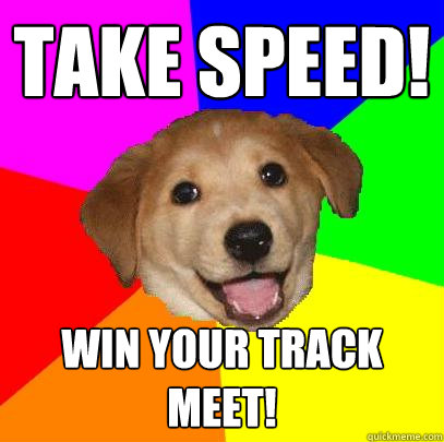 Take Speed! Win your track meet!  Advice Dog