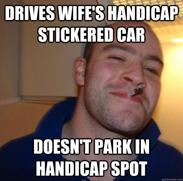 Drives wife's handicap stickered car Doesn't park in handicap spot - Drives wife's handicap stickered car Doesn't park in handicap spot  Misc