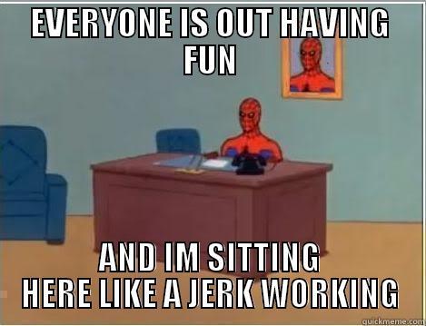 EVERYONE IS OUT HAVING FUN AND IM SITTING HERE LIKE A JERK WORKING Spiderman Desk