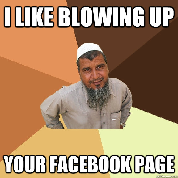 i like blowing up your facebook page  Ordinary Muslim Man