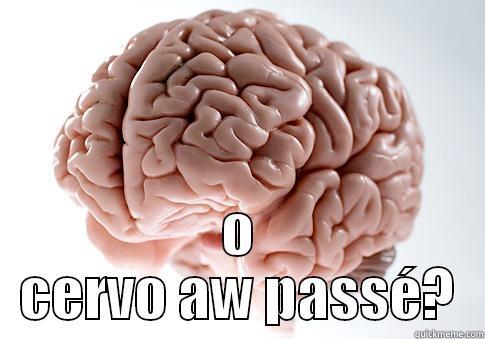 cerveau bla bla bla -  O CERVO AW PASSÉ? Scumbag Brain