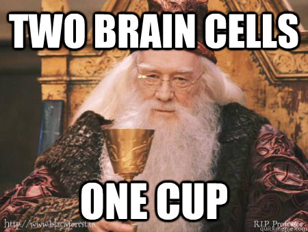 two brain cells one cup  Drew Dumbledore