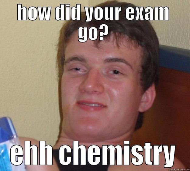 jonny the dotey big  - HOW DID YOUR EXAM GO? EHH CHEMISTRY 10 Guy