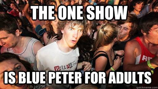 The One Show Is blue peter for adults - The One Show Is blue peter for adults  Sudden Clarity Clarence