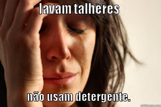 ahha lavando colheres -               LAVAM TALHERES                             NÃO USAM DETERGENTE.               First World Problems