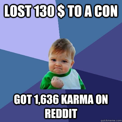 Lost 130 $ to a con  got 1,636 karma on reddit  Success Kid