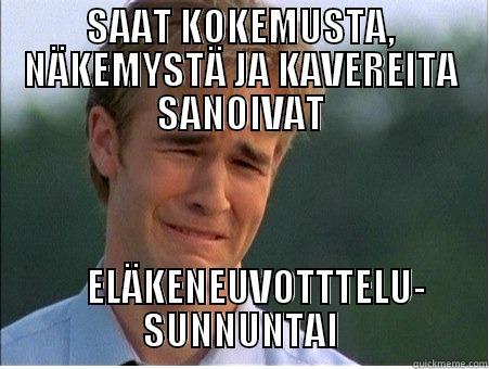 Tule mukaan nuorisojärjestötoimintaan - SAAT KOKEMUSTA, NÄKEMYSTÄ JA KAVEREITA SANOIVAT     ELÄKENEUVOTTTELU- SUNNUNTAI 1990s Problems