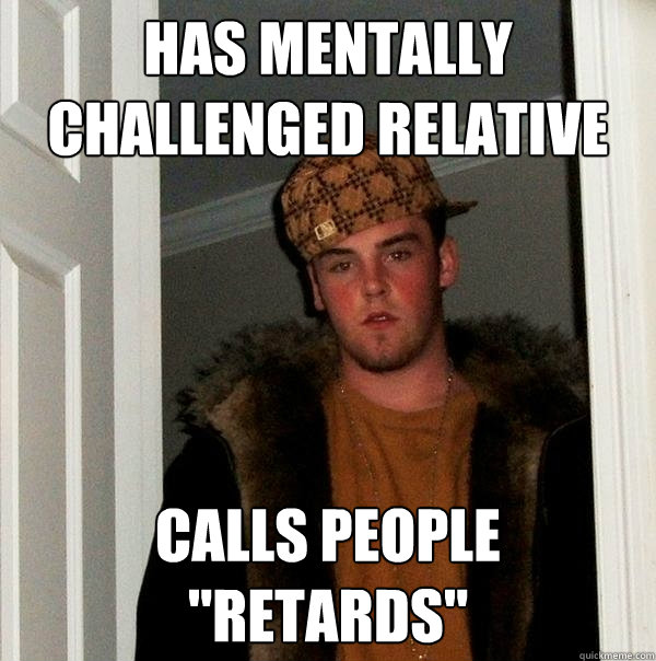 Has mentally challenged relative calls people 