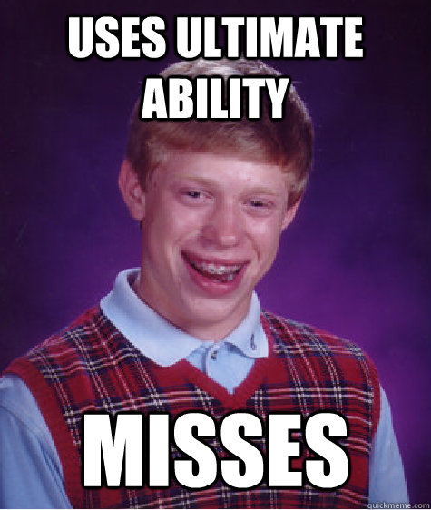 Uses Ultimate Ability Misses  Bad Luck Brian