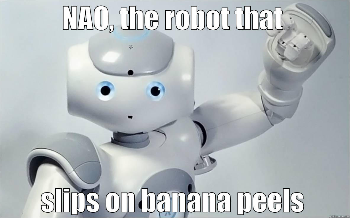 NAO, the robot that - NAO, THE ROBOT THAT SLIPS ON BANANA PEELS Misc