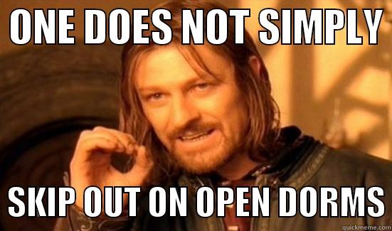 OPEN DORMS -  ONE DOES NOT SIMPLY    SKIP OUT ON OPEN DORMS Boromir