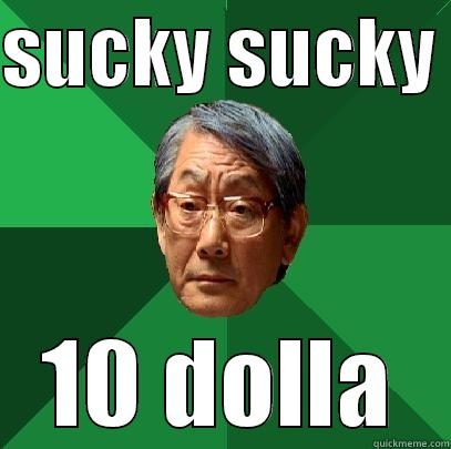 sucky sucky 10 dolla - SUCKY SUCKY  10 DOLLA High Expectations Asian Father