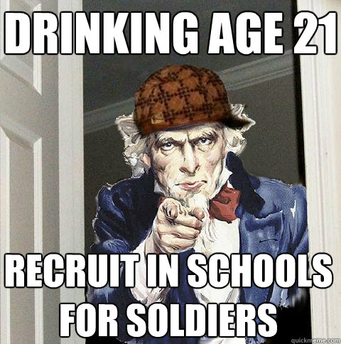 Drinking Age 21 Recruit in Schools for soldiers  Scumbag Uncle Sam