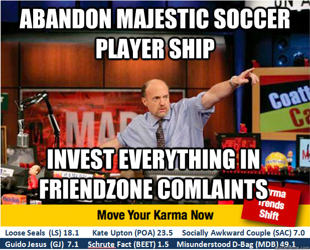 abandon majestic soccer player ship invest everything in  friendzone comlaints  Jim Kramer with updated ticker