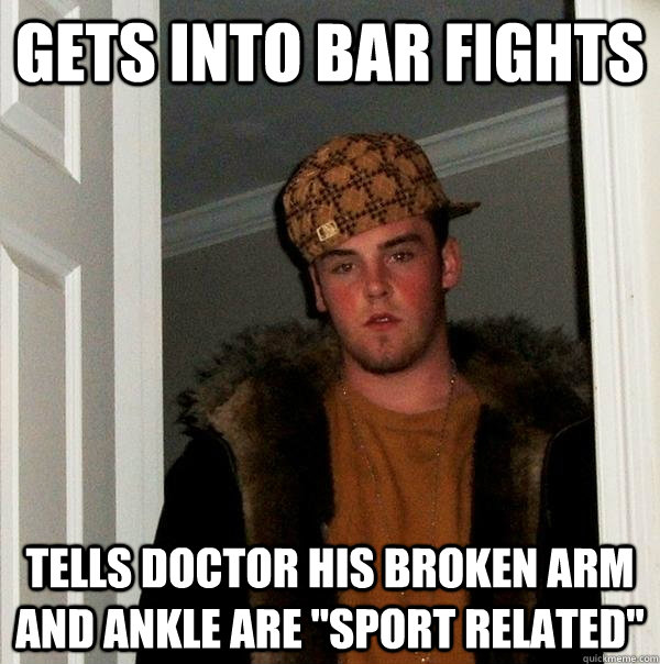 gets into bar fights tells doctor his broken arm and ankle are 