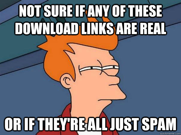 Not sure if any of these download links are real Or if they're all just spam  Futurama Fry