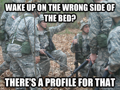 wake up on the wrong side of the bed? There's a profile for that  ROTC Ronnie