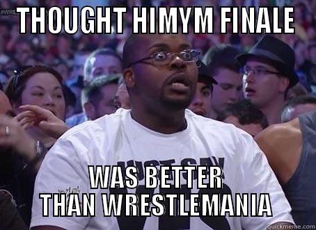 THOUGHT HIMYM FINALE WAS BETTER THAN WRESTLEMANIA Misc