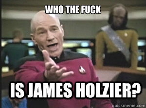 Who the fuck is james holzier?  Annoyed Picard