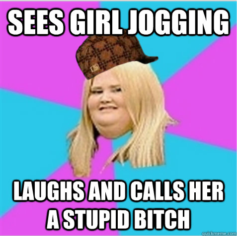 Sees girl jogging laughs and calls her a stupid bitch  scumbag fat girl