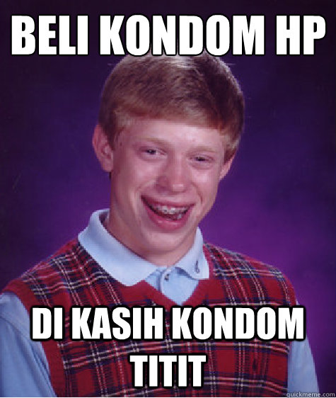 Beli kondom HP Di kasih kondom titit  Bad Luck Brian