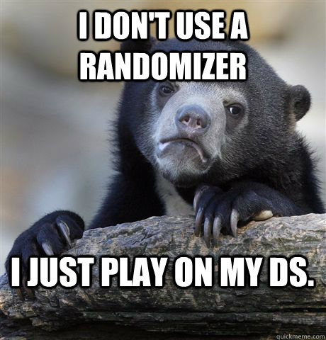 I don't use a randomizer I just play on my DS.  Confession Bear