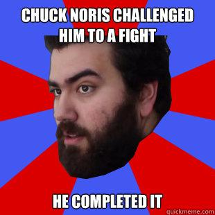 Chuck Noris Challenged him to a fight He completed it  The Completionist