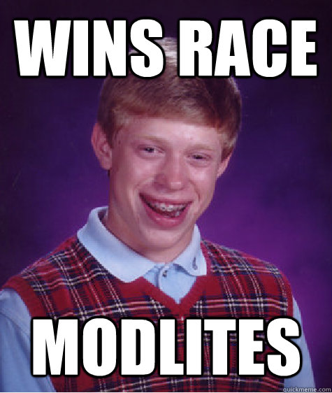 Wins race modlites  Bad Luck Brian