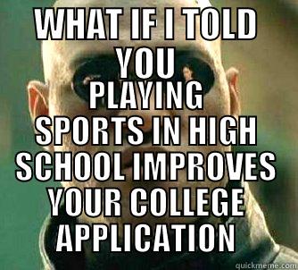 WHAT IF I TOLD YOU PLAYING SPORTS IN HIGH SCHOOL IMPROVES YOUR COLLEGE APPLICATION Matrix Morpheus